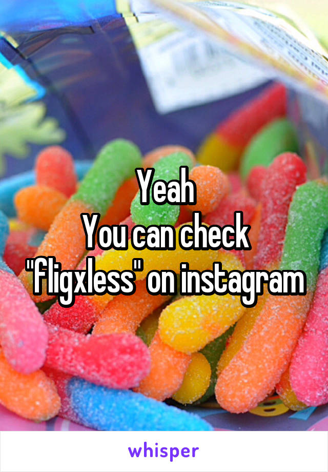 Yeah
You can check "fligxless" on instagram