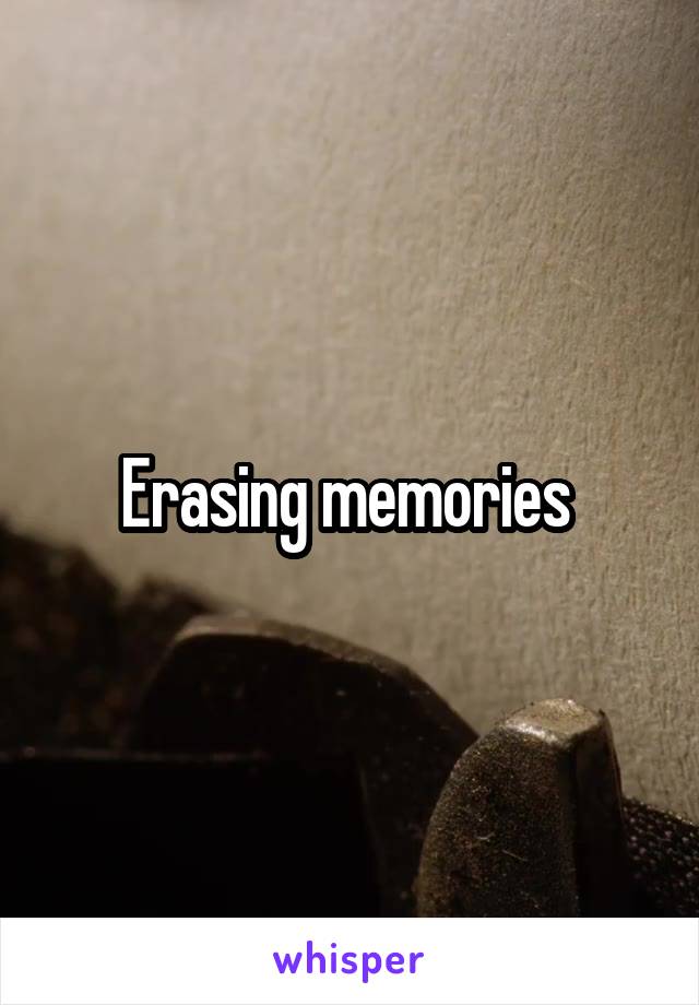 Erasing memories 