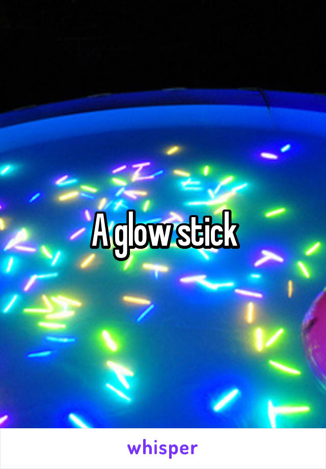  A glow stick