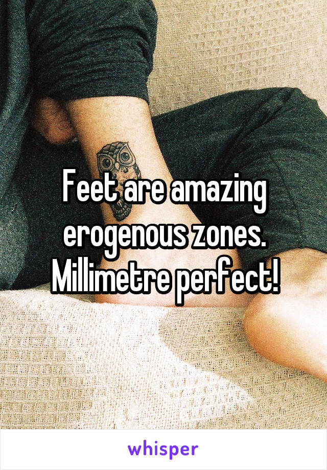 Feet are amazing erogenous zones.
Millimetre perfect!