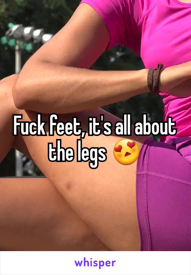 Fuck feet, it's all about the legs 😍