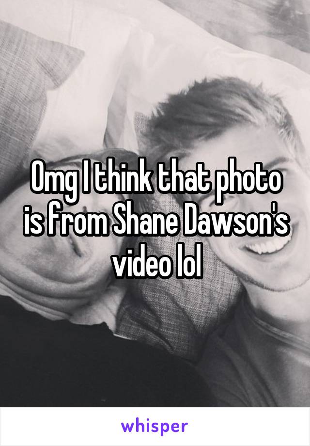 Omg I think that photo is from Shane Dawson's video lol