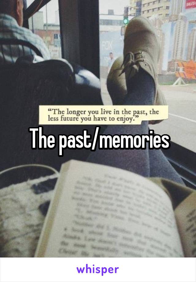 The past/memories