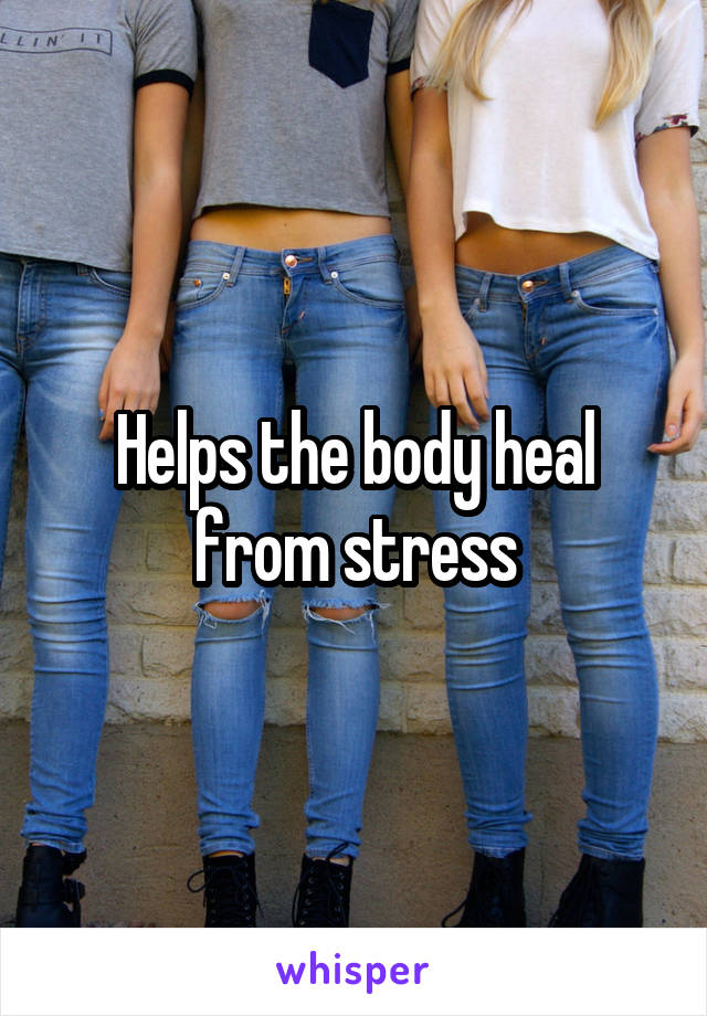 Helps the body heal from stress