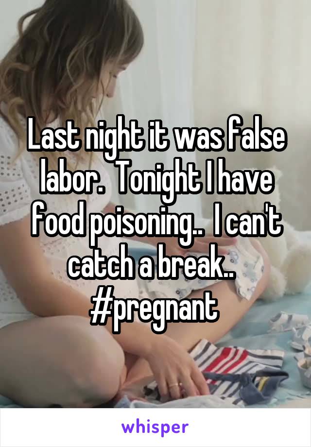 Last night it was false labor.  Tonight I have food poisoning..  I can't catch a break..  
#pregnant 