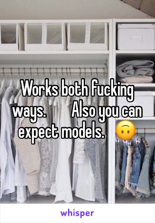 Works both fucking ways.        Also you can expect models.   🙃
