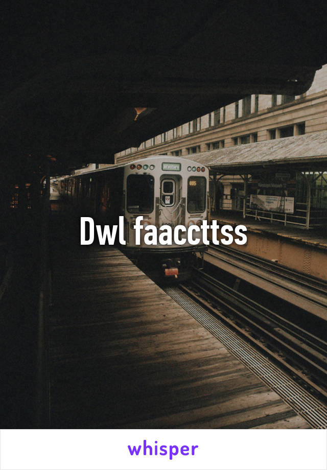 Dwl faaccttss