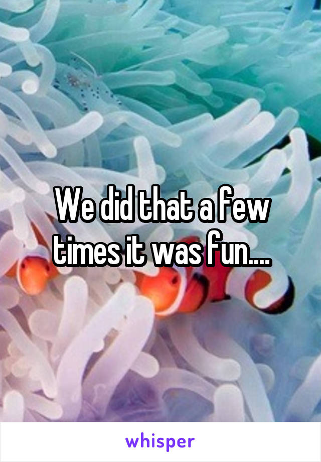 We did that a few times it was fun....