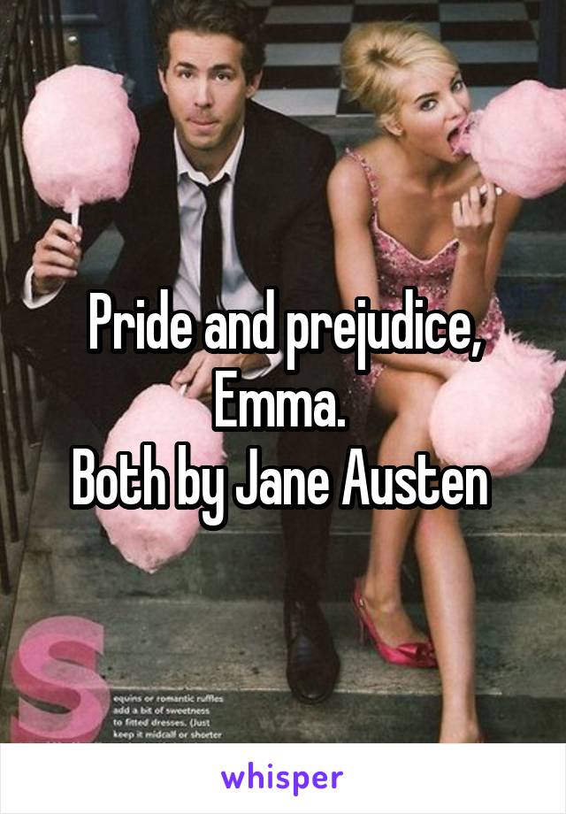 Pride and prejudice, Emma. 
Both by Jane Austen 