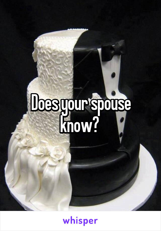 Does your spouse know? 