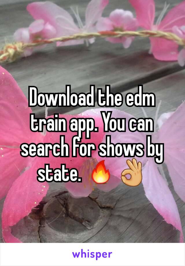 Download the edm train app. You can search for shows by state. 🔥👌