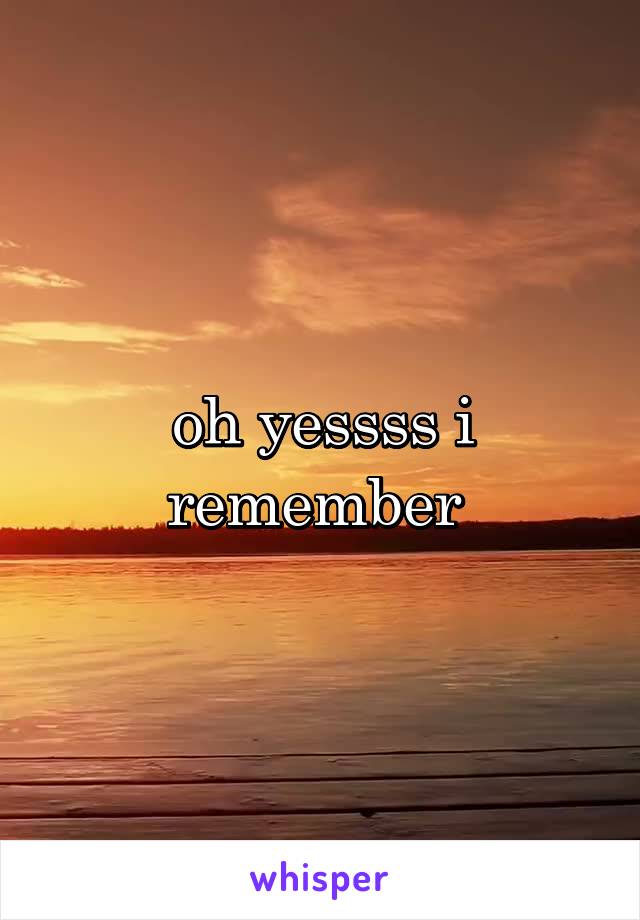 oh yessss i remember 