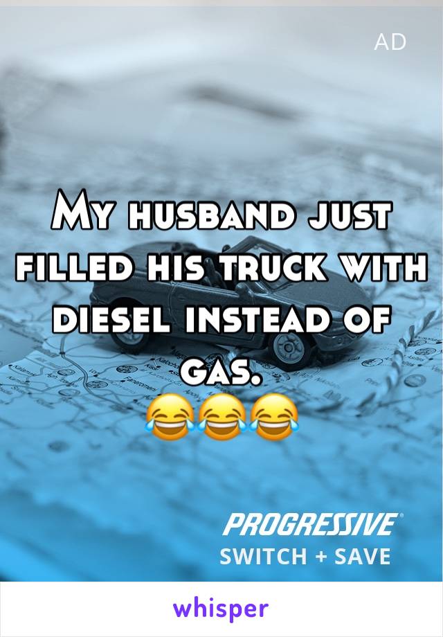 My husband just filled his truck with diesel instead of gas.
😂😂😂