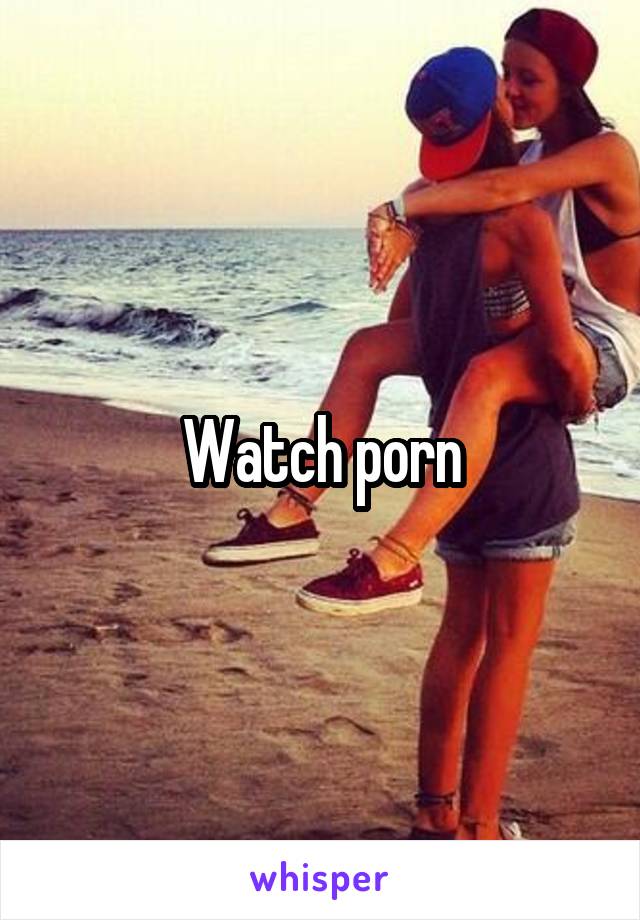 Watch porn