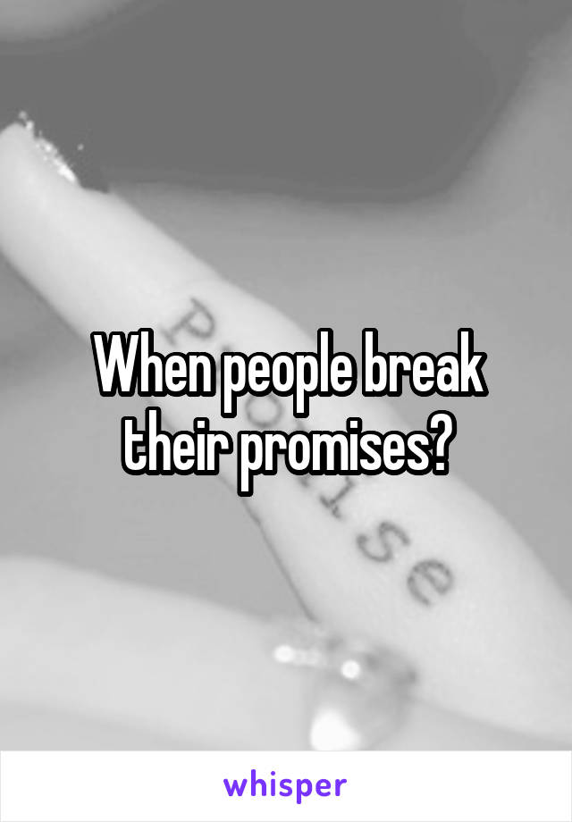 When people break their promises?
