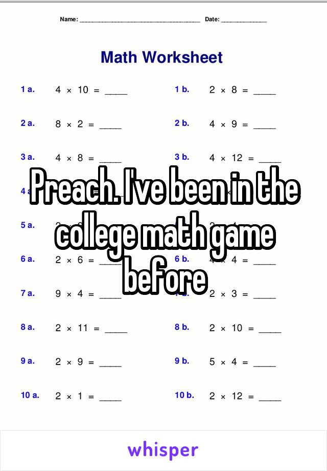 Preach. I've been in the college math game before