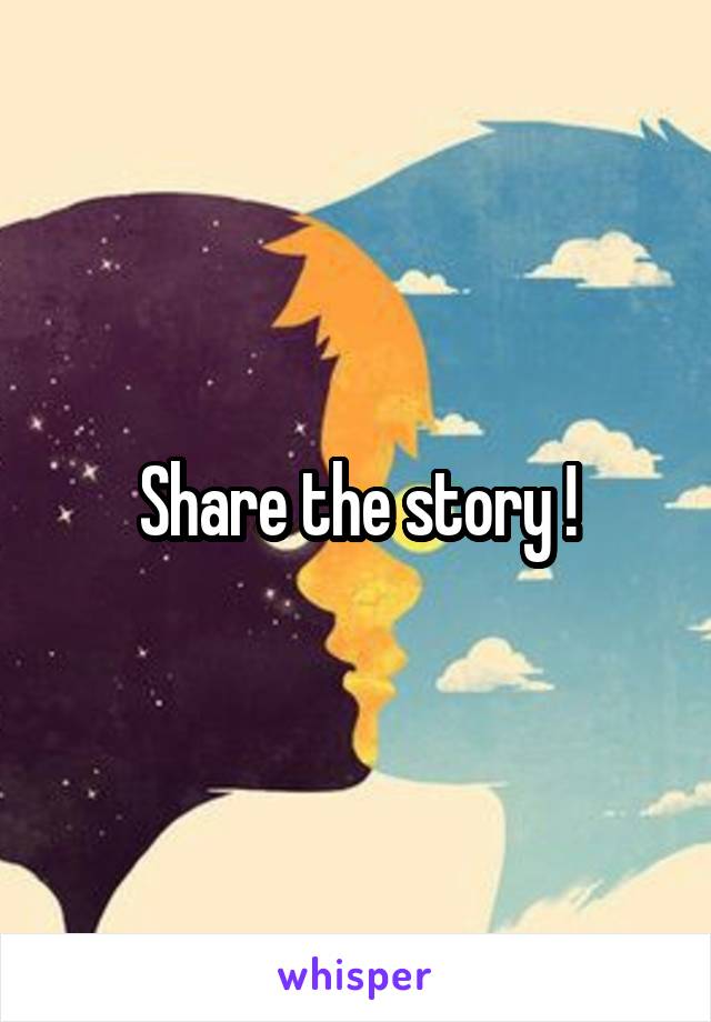 Share the story !