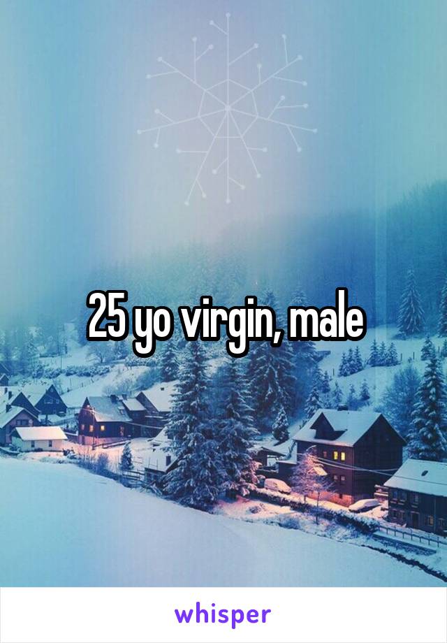 25 yo virgin, male