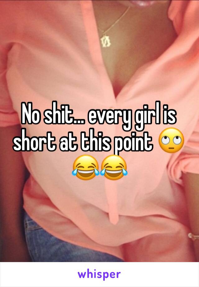 No shit... every girl is short at this point 🙄😂😂