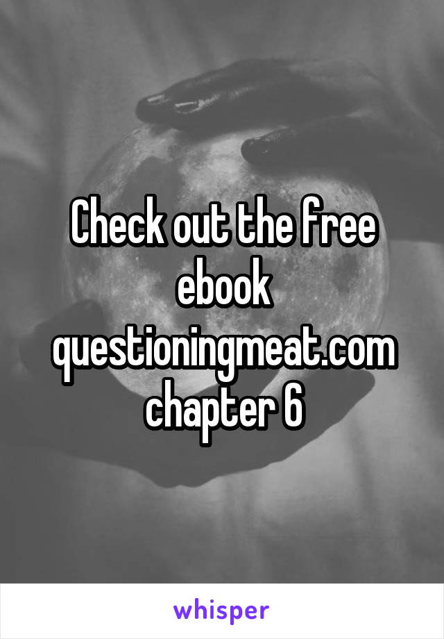 Check out the free ebook questioningmeat.com chapter 6
