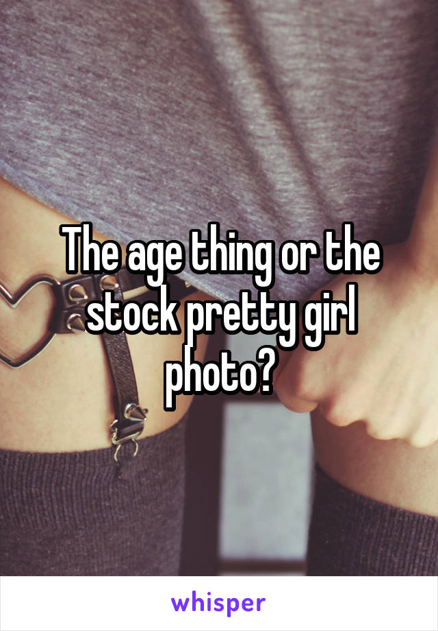 The age thing or the stock pretty girl photo?