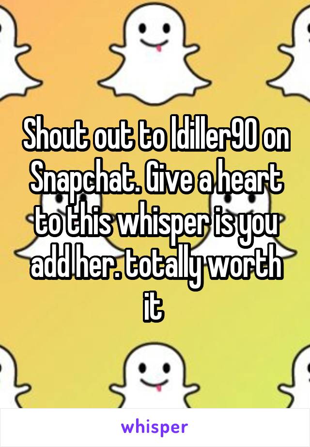 Shout out to ldiller90 on Snapchat. Give a heart to this whisper is you add her. totally worth it 