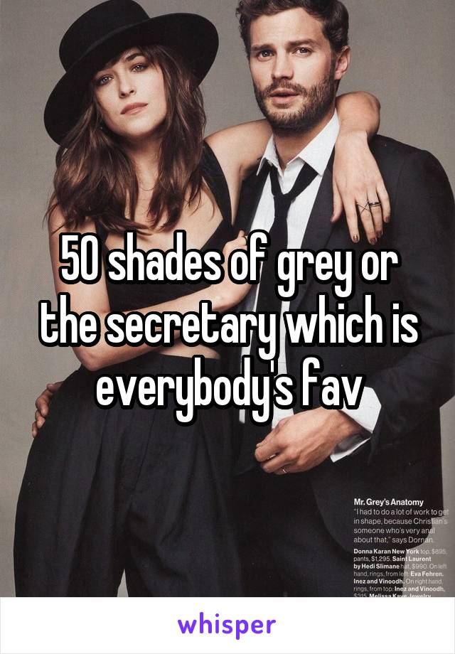 50 shades of grey or the secretary which is everybody's fav