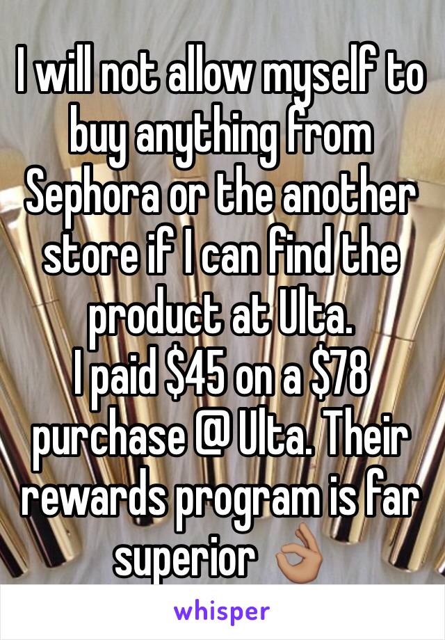 I will not allow myself to buy anything from Sephora or the another store if I can find the product at Ulta. 
I paid $45 on a $78 purchase @ Ulta. Their rewards program is far superior 👌🏽