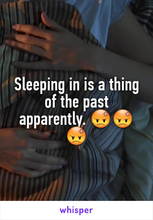 Sleeping in is a thing of the past apparently. 😡😡😡