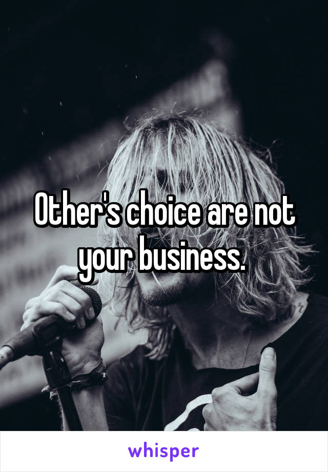 Other's choice are not your business. 