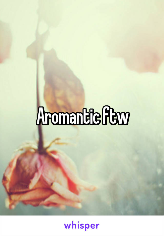 Aromantic ftw