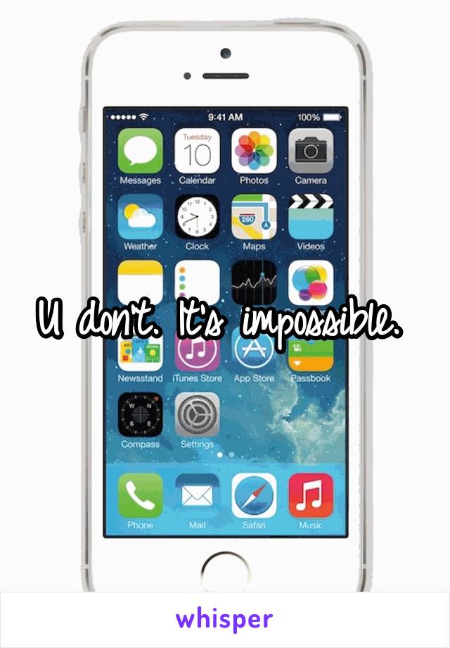 U don't. It's impossible. 