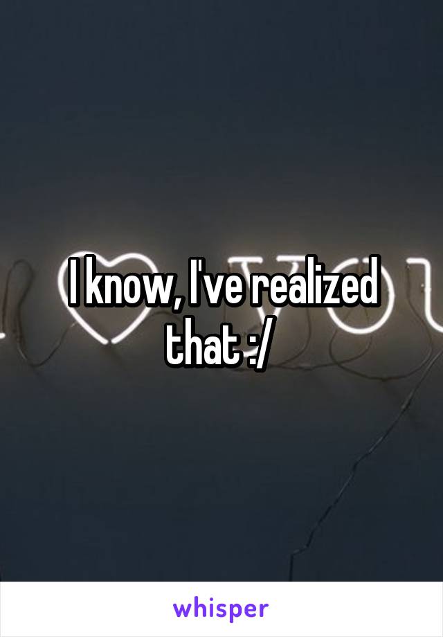I know, I've realized that :/ 