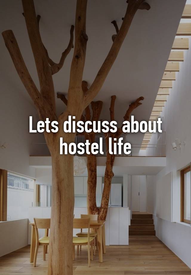 Lets discuss about hostel life