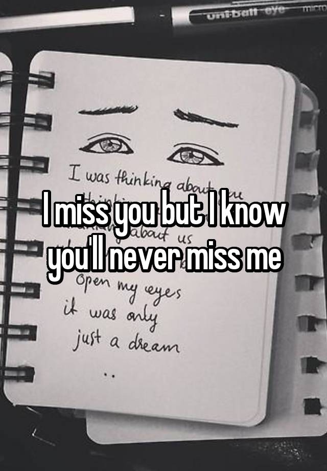 i-miss-you-but-i-know-you-ll-never-miss-me