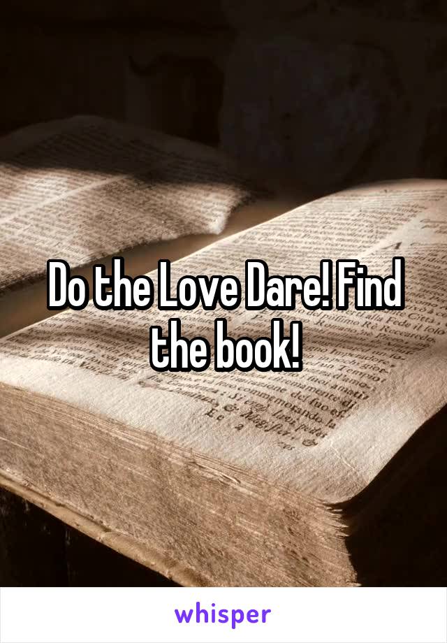 Do the Love Dare! Find the book!