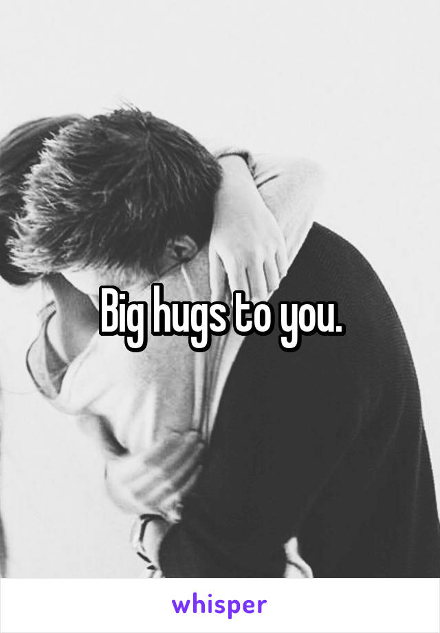 Big hugs to you.