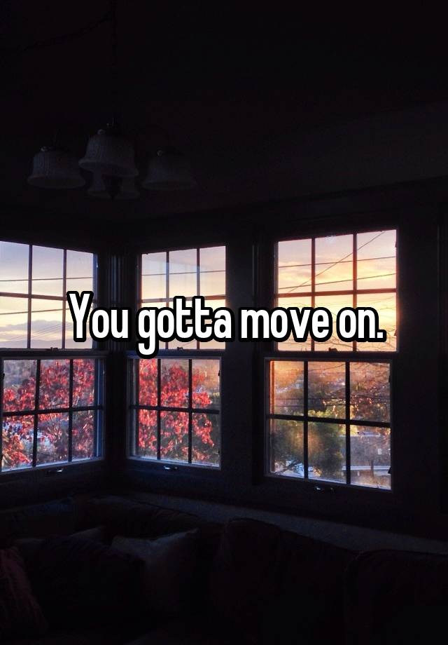 you-gotta-move-on