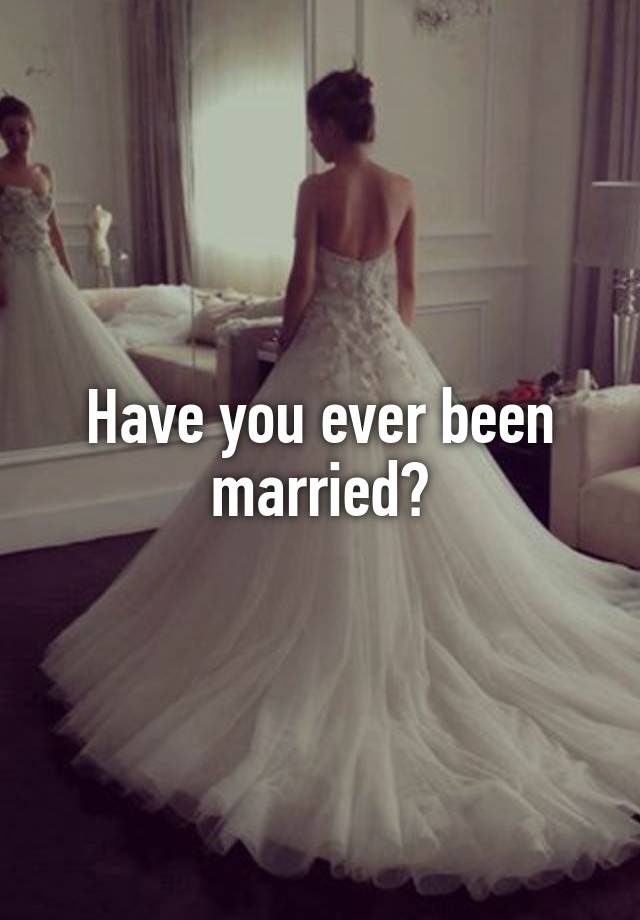 have-you-ever-been-married