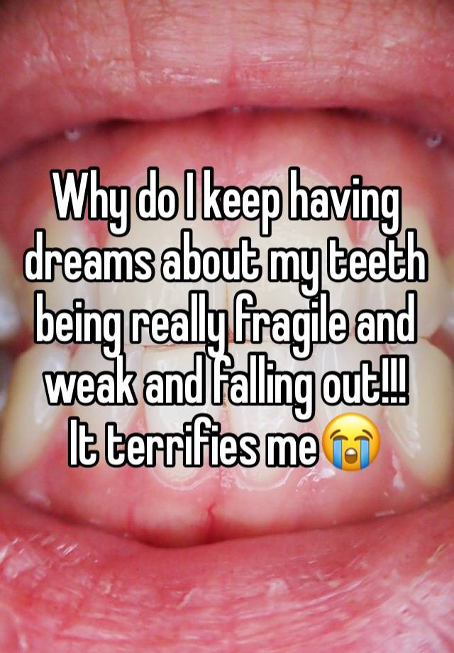 why-do-i-keep-having-dreams-about-my-teeth-being-really-fragile-and