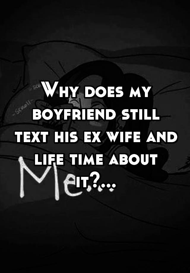 why-does-my-boyfriend-still-text-his-ex-wife-and-life-time-about-it