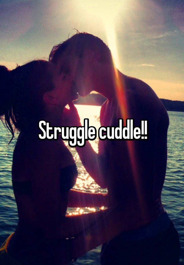 struggle-cuddle