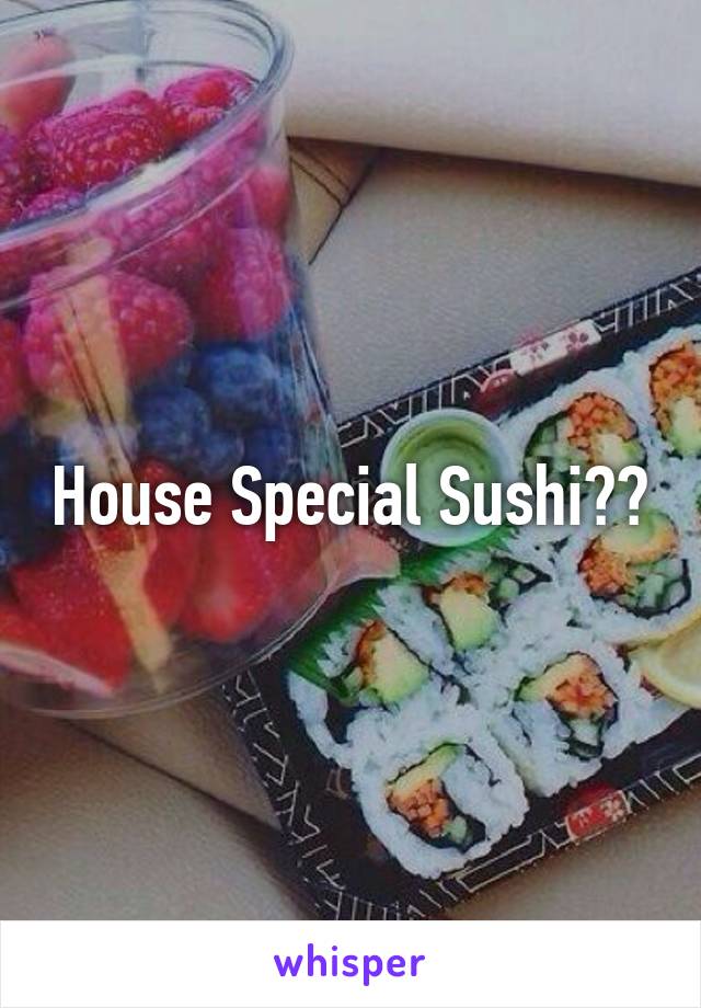 House Special Sushi??
