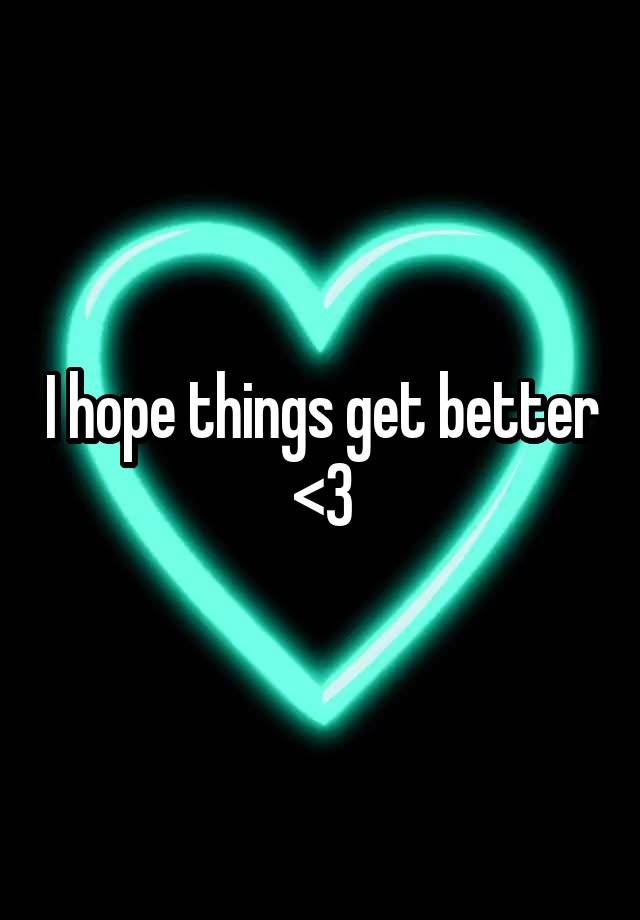 i-hope-things-get-better