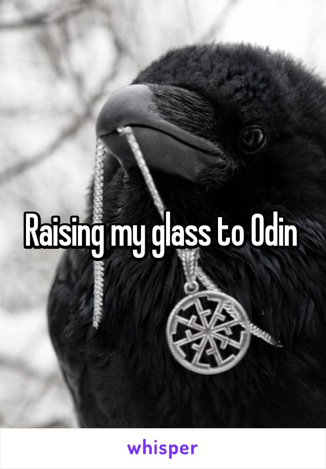 Raising my glass to Odin 