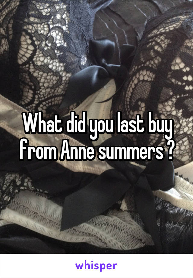 What did you last buy from Anne summers ?