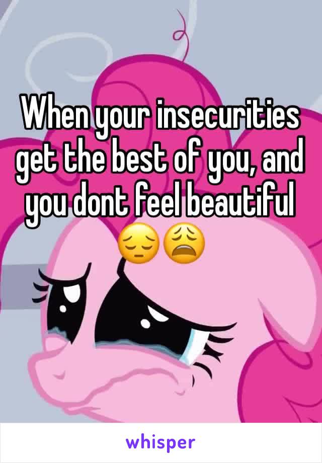 When your insecurities get the best of you, and you dont feel beautiful 😔😩