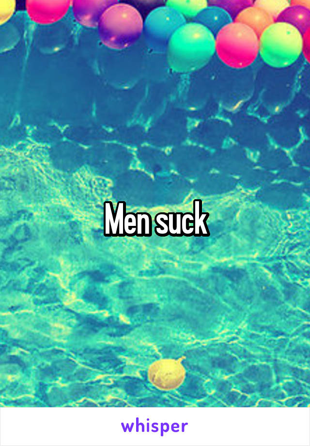 Men suck