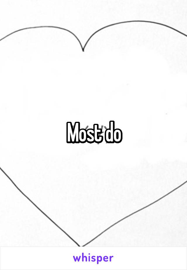 Most do