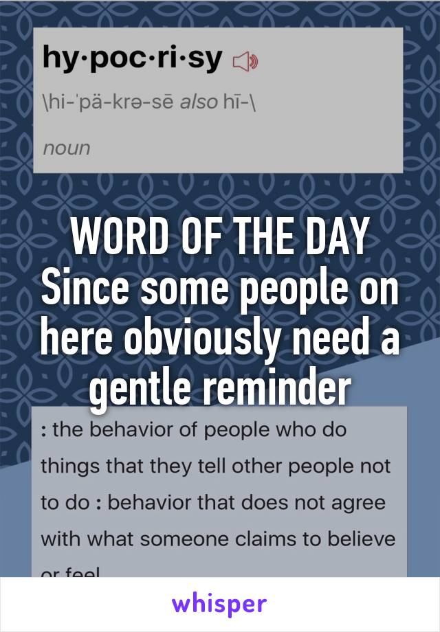 WORD OF THE DAY
Since some people on here obviously need a gentle reminder